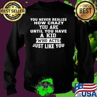 You never realize how crazy you are until you have a kid who acts just like you s Sweater