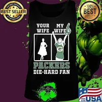 Your wife my wife green bay packers football die hard fan s Tank top