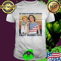 100 years of women's suffrage nasty women vote vintage retro shirt