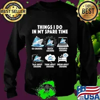 6 Things I Do In My Spare Time Go Cruising Funny Cruising T-Shirt Sweater