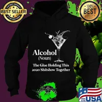 Alcohol (Noun) The Glue Holding This 2020 Shitshow Together T-Shirt Hoodie