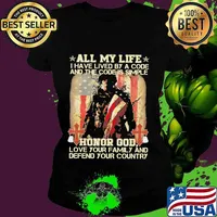 All my life I have lived by a code and the code is simple honor god love your family and defend your country s Ladies tee