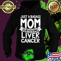 Badass Mom Surviving Liver Cancer Survivor Quote Funny Gift T-Shirt Hoodie