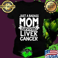 Badass Mom Surviving Liver Cancer Survivor Quote Funny Gift T-Shirt Ladies tee