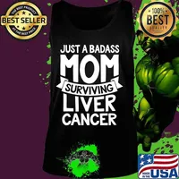 Badass Mom Surviving Liver Cancer Survivor Quote Funny Gift T-Shirt Tank top