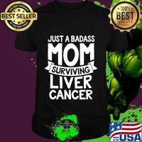 Badass Mom Surviving Liver Cancer Survivor Quote Funny Gift T-Shirt