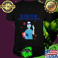 Be Nice To Me I Might Be Your Nurse Someday T-Shirt