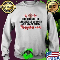 Beat god found the strongest women and made them firefighters wives s Sweater