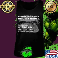 Before You Break Into My House Stand Outside And Get Right T-Shirt Tank top