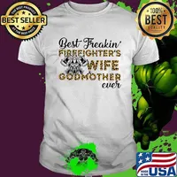 Best freakin firefighter's wife godmother ever quote shirt