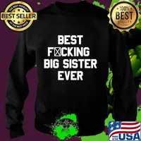 Best Fucking Big Sister Ever Funny Saying Gift T-Shirt Sweater