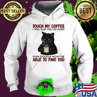 Black cat touch my coffee i will slap you so hard even google won't be able to find you s Hoodie