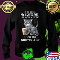 Cat shhh my coffee and i are having a moment i will deal with you later s Sweater