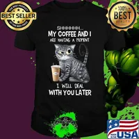 Cat shhh my coffee and i are having a moment i will deal with you later shirt