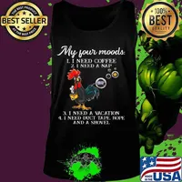 Chicken my four moods i need coffee i need a nap vacation duct tape rope and a shovel 2020 s Tank top