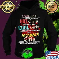 Cute girls make you crazy hot girls make you melt cool girls make you daydream but december girls s Hoodie