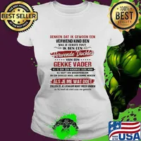 Denken Dat Ik Gewoon Een Verwend Kind Ben Was Je Eerste Fout Ik Ben Een Verwende Dochter Van Een Gekke Vader Als Je Me Wat Doet Shirt Ladies tee