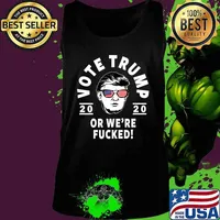Donald Trump 2020 Vote Trump Or We're Fucked- Funny Trump Premium T-Shirt Tank top