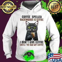 Eeffoc is coffee spelled backwards, as i dont give eeffoc until i had my coffee black cat s Hoodie