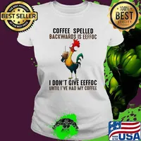Eeffoc is coffee spelled backwards, as i dont give eeffoc until i had my coffee rooster s Ladies tee