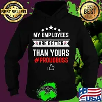 Employee Appreciation Gifts - My Employees Are Better T-Shirt Hoodie