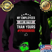 Employee Appreciation Gifts - My Employees Are Better T-Shirt Sweater