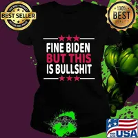 Fine Biden But This Is Bullshit Sarcastic Funny Joe Biden T-Shirt Ladies tee