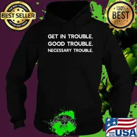 Get in Good Necessary Trouble Shirt Gift For Social Justice T-Shirt Hoodie