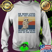 HE WHO LIVES BY THE SONG DIES BY THE SIDE OF THE ROAD RACCOON VINTAGE RETRO SHIRT Sweater