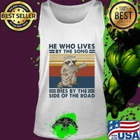 HE WHO LIVES BY THE SONG DIES BY THE SIDE OF THE ROAD RACCOON VINTAGE RETRO SHIRT Tank top