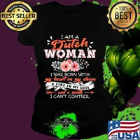 I am a dutch woman i was born with my heat on my sleeve a fire in my soul and a mouth i can't control flowers quote s Ladies tee