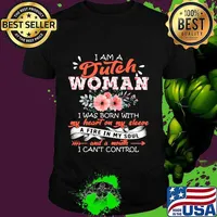I am a dutch woman i was born with my heat on my sleeve a fire in my soul and a mouth i can't control flowers quote shirt