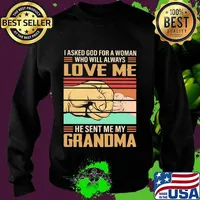 I Asked God For A Woman Who Will Always Love Me He Sent Me My Grandma Vintage Retro Shirt Sweater