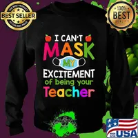 I Can't Mask My Excitement of being your Teacher T-Shirt Sweater