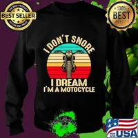 I Don't Snore I Dream I'm A Motocycle Vintage Retro Shirt Sweater