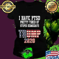 I Have PTSD Pretty Tired of Stupid Democrats Trump 2020 Gift T-Shirt Ladies tee