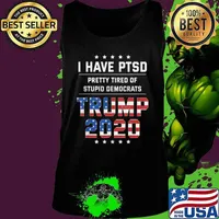 I Have PTSD Pretty Tired of Stupid Democrats Trump 2020 Gift T-Shirt Tank top