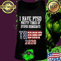 I Have PTSD Pretty Tired of Stupid Democrats Trump 2020 Gift T-Shirt Tank top