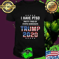I Have PTSD Pretty Tired of Stupid Democrats Trump 2020 Gift T-Shirt