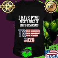 I Have PTSD Pretty Tired of Stupid Democrats Trump 2020 Gift T-Shirt