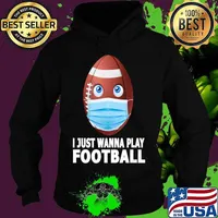 I Just Wanna Play Football Funny Football in Mask Gift T-Shirt Hoodie
