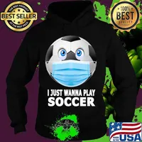 I Just Wanna Play Soccer Funny Soccer Ball in Mask Gift T-Shirt Hoodie