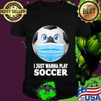 I Just Wanna Play Soccer Funny Soccer Ball in Mask Gift T-Shirt