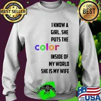 I know a girl she puts the color inside of my world she is my wife quote s Sweater
