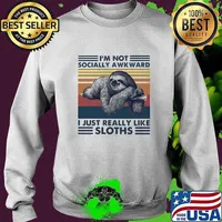 I'M NOT SOCIALLY AWKWARD I JUST REALLY LIKE SLOTHS VINTAGE RETRO SHIRT Sweater