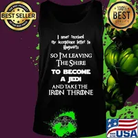 I never received my acceptance letter to hogwarts so leaving the shire to become a jedi and take the iron throne s Tank top