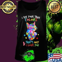 I see your true colors that's why and I love you autism Shirt Tank top