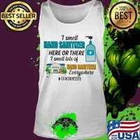 I smell hand sanitizer here or there I smell lots of hand sanitizer everywhere teacher 2020 s Tank top