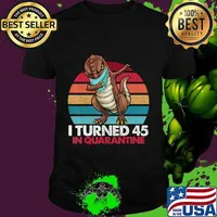 I Turned 45 In Quarantine 2020 Dabbing T-rex 45th Birthday T-Shirt