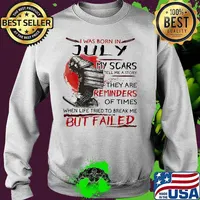 I was born july my scars tell me a story they are reminders of times when life tried to break me but failed s Sweater
